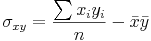 \sigma_{xy}=\frac{\sum_{}^{}x_{i}y_{i}}{n}-\bar{x}\bar{y}